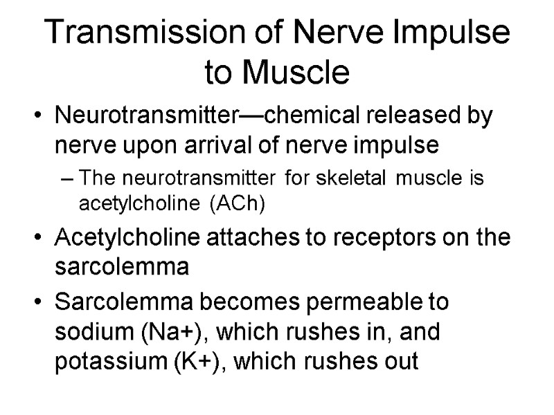 Transmission of Nerve Impulse to Muscle Neurotransmitter—chemical released by nerve upon arrival of nerve